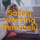Safely Working Remotely
